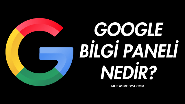 Google Bilgi Paneli Nedir?